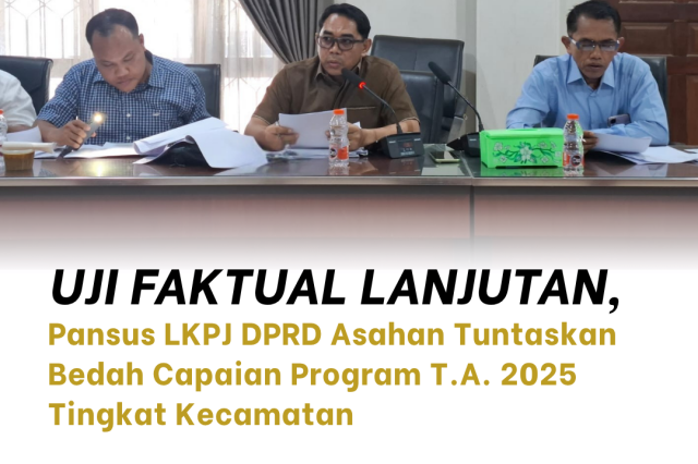 Pastikan Seluruh Wilayah Terpantau, Pansus LKPJ DPRD Asahan Kembali Hadirkan Camat dalam Bedah Program TA 2025